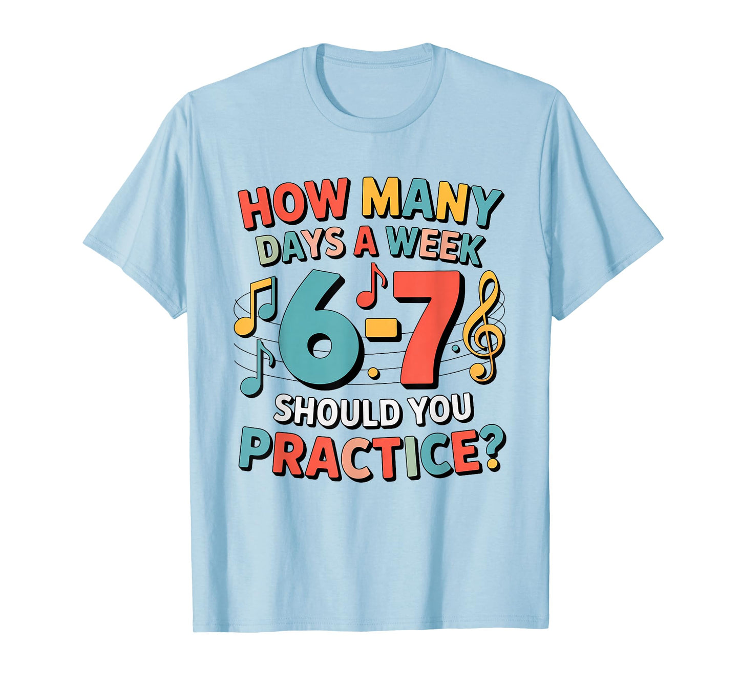 Funny 6 7 Meme How Many Days A Week Should You Practice 67 T-Shirt