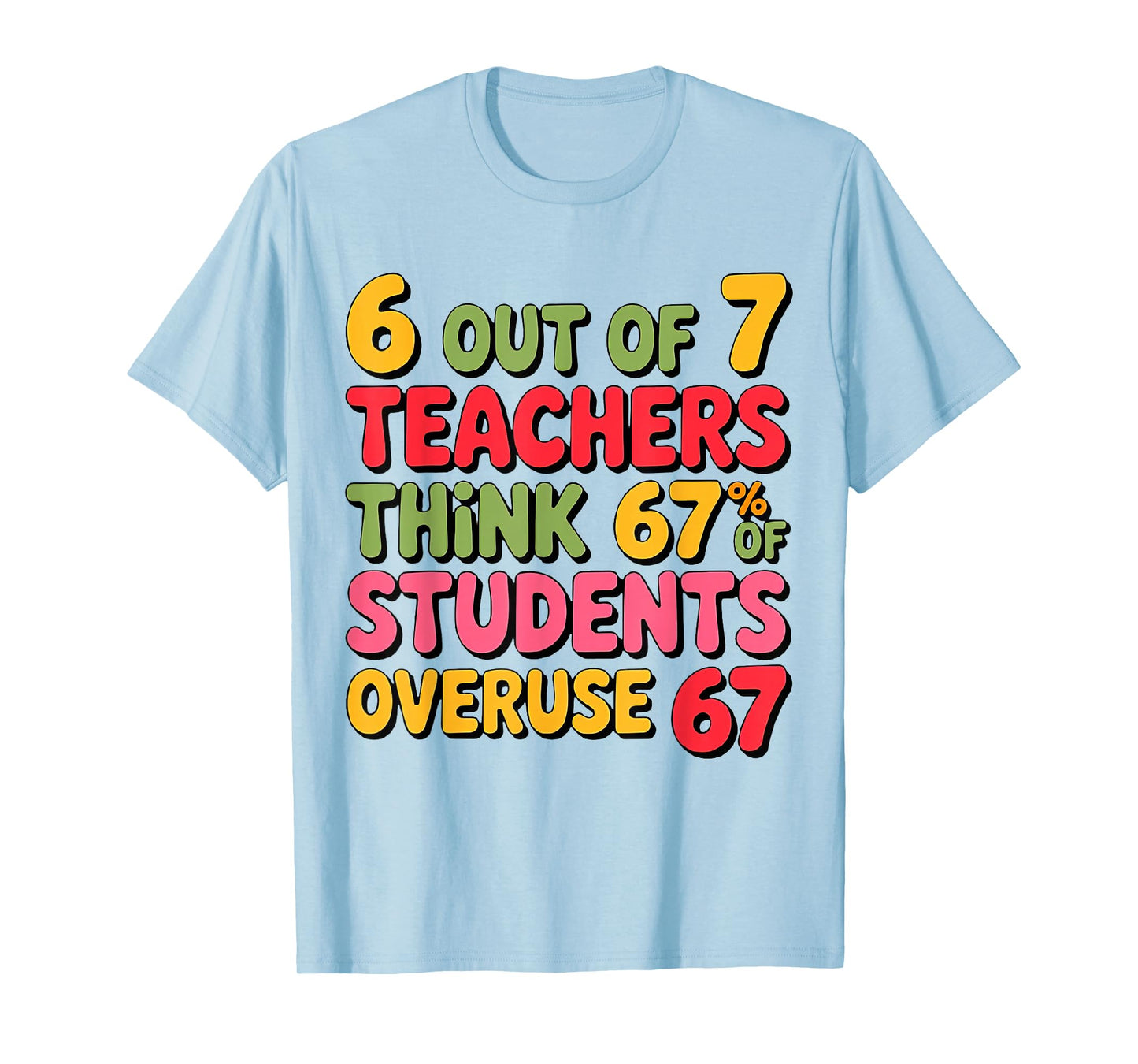 Six Seven 6 Out of 7 Teacher 6 7 Overuse 67 Funny Teachers T-Shirt