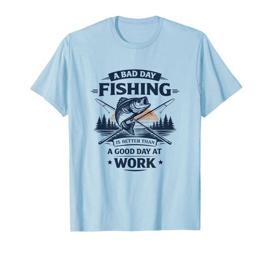 A Bad Day Fishing is Better Than A Good Day at Work T-Shirt