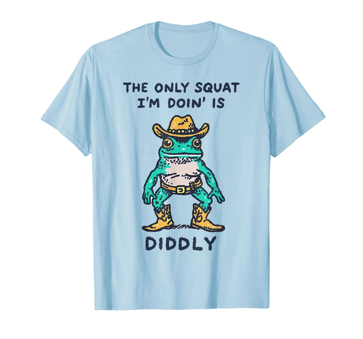 Frog The Only Squat I'm Doin' is Diddly T-Shirt