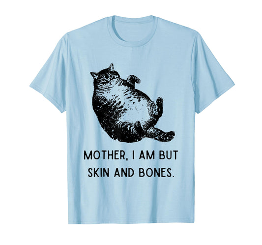 Cat Mother I Am But Skin and Bones T-Shirt