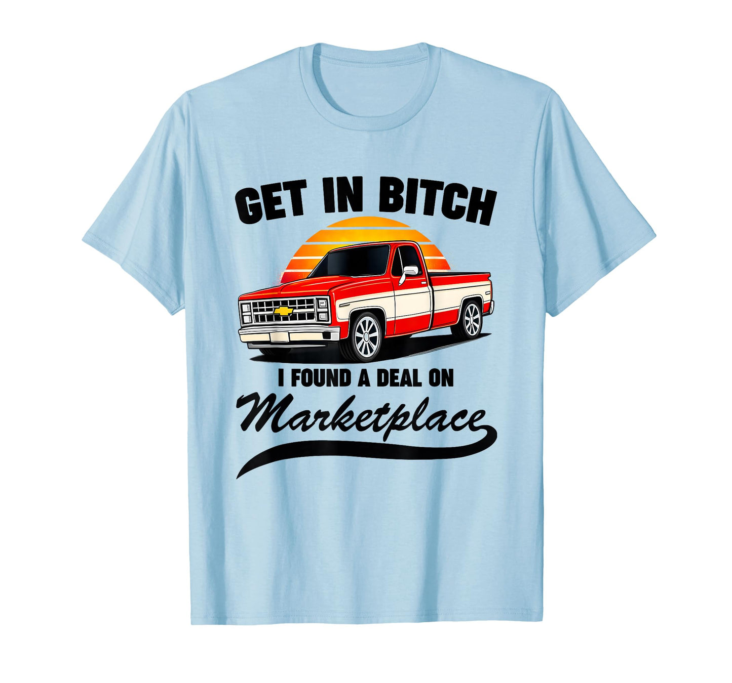 Get in Bitch I Found A Deal On Marketplace Meme Funny T-Shirt