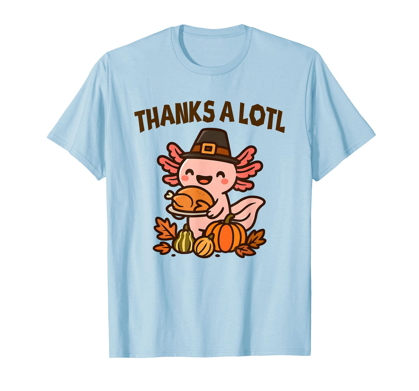 Thanksgiving Axolotl Thanks-alotl Funny T-Shirt