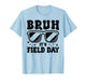 Bruh It's Field Day Teacher Boys Girls Kids Happy Field Day T-Shirt