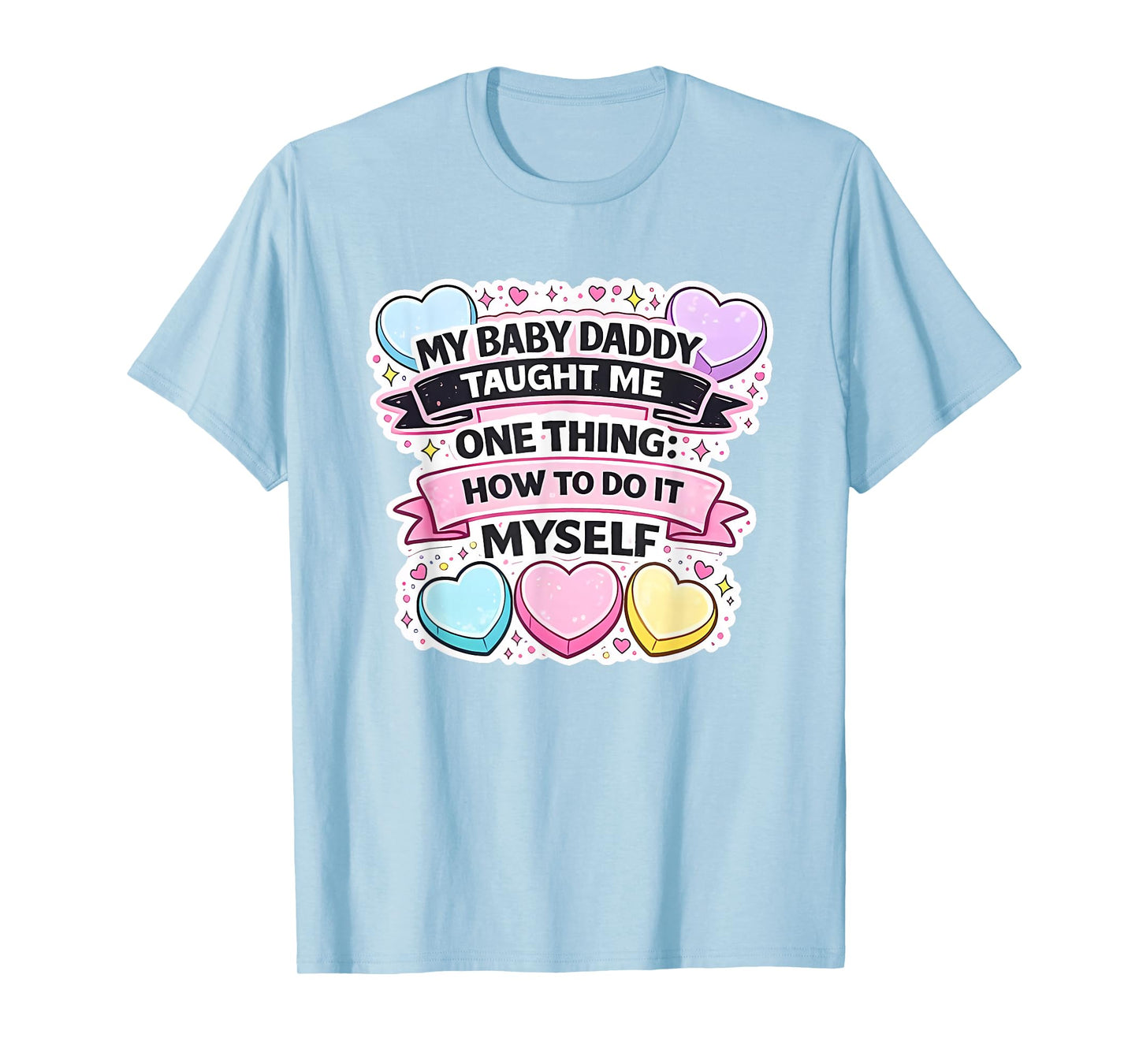 My Baby Daddy Taught Me One Thing How to Do It Myself T-Shirt