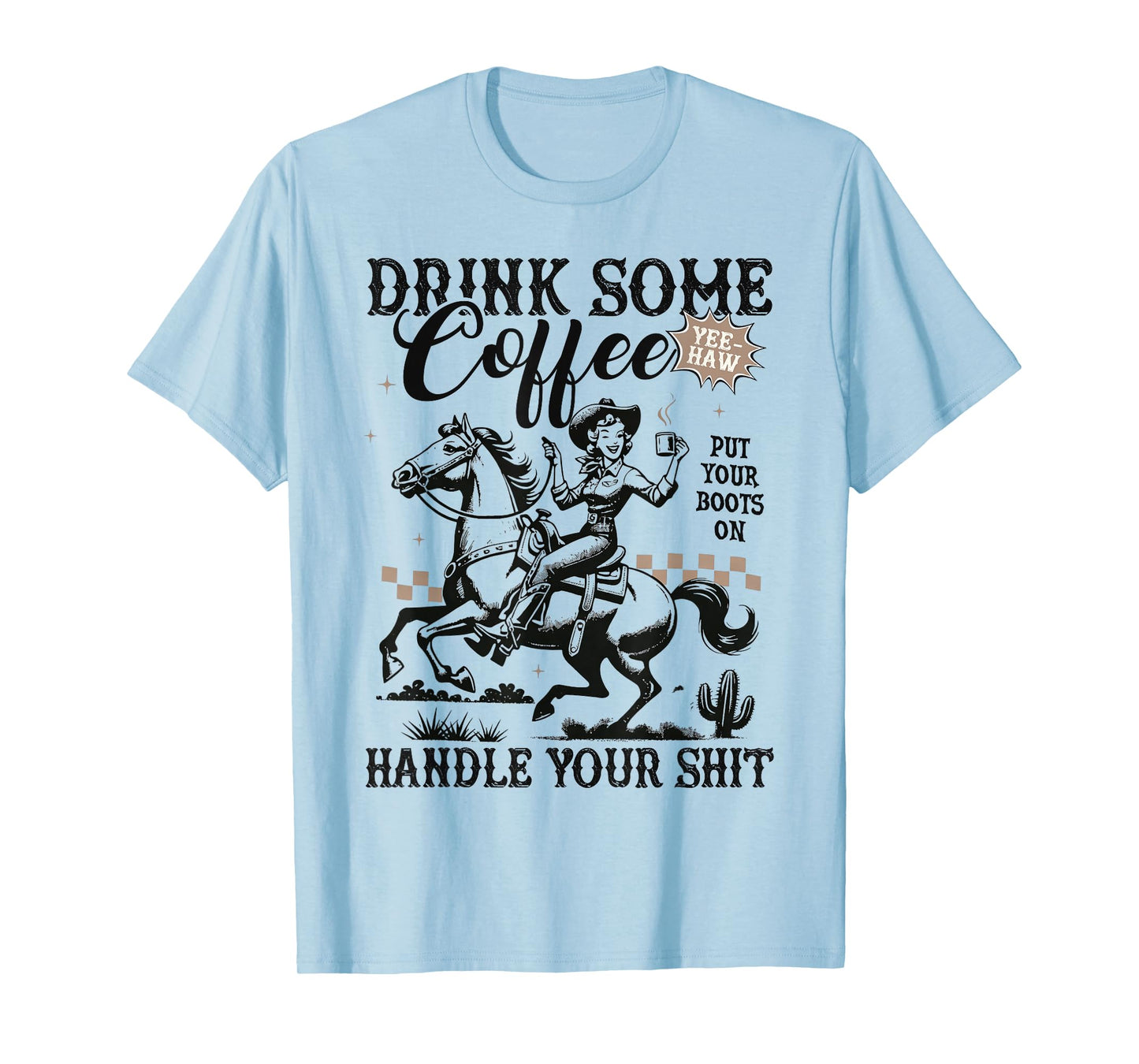 Drink Some Coffee Put Your Boots On Handle It Funny Cowgirl T-Shirt