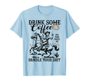 Drink Some Coffee Put Your Boots On Handle It Funny Cowgirl T-Shirt