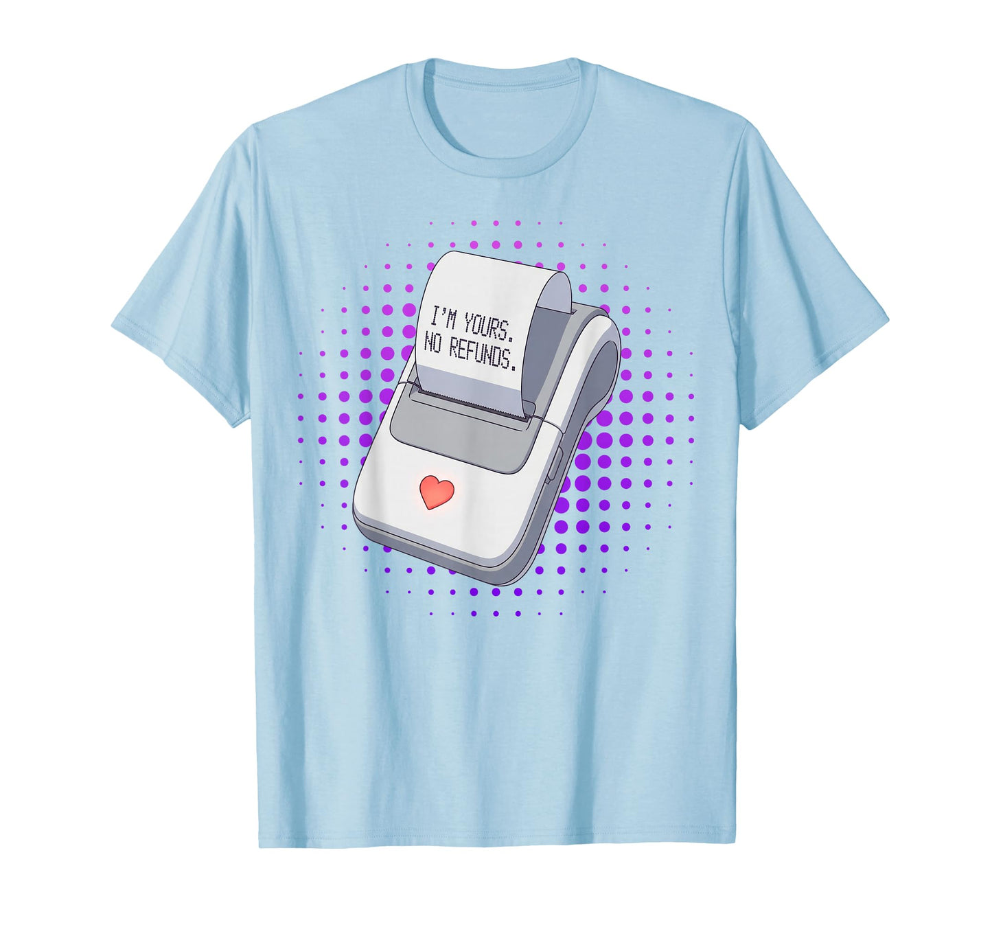 I'm Yours No Returns Love Receipt Cute Funny Valentine T-Shirt