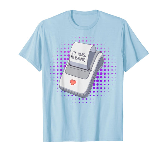 I'm Yours No Returns Love Receipt Cute Funny Valentine T-Shirt