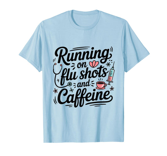Funny Nurse Running On Flu Shots and Caffeine Medical Staff T-Shirt