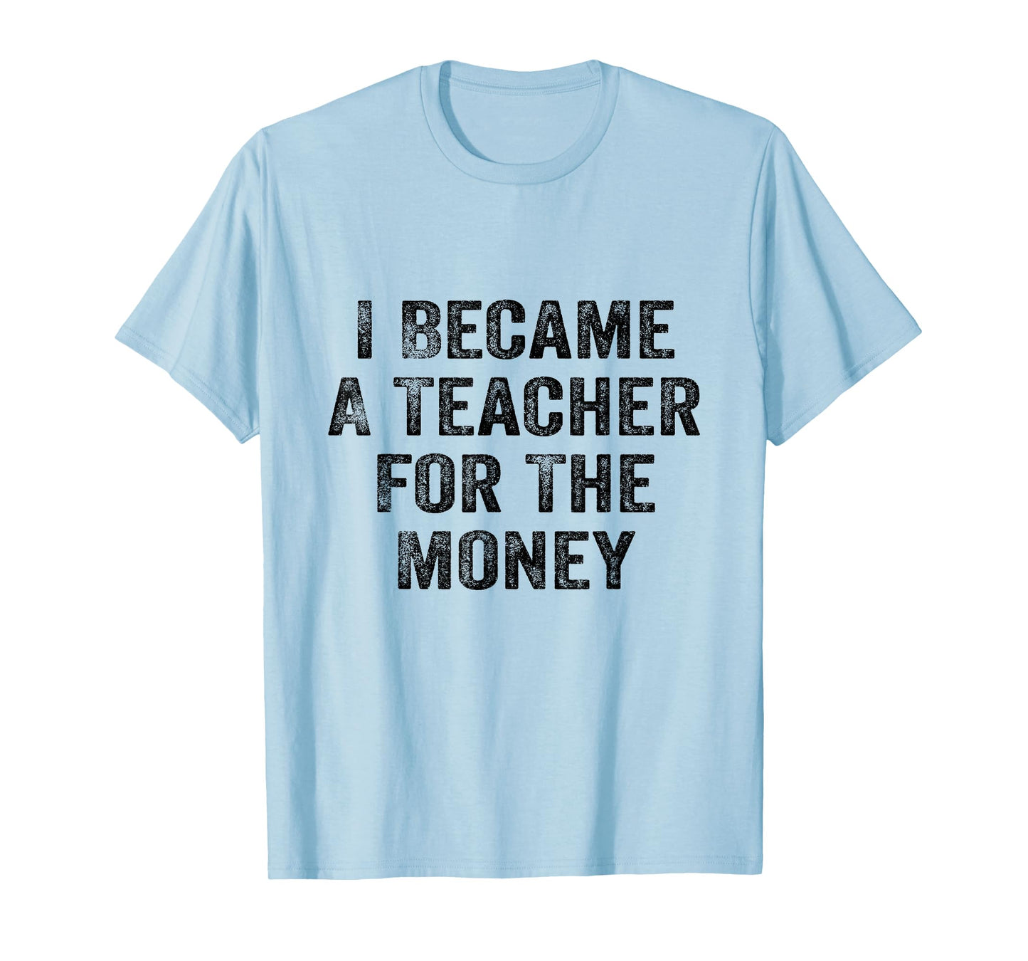 Funny I Became A Teacher for The Money White Lie Party T-Shirt