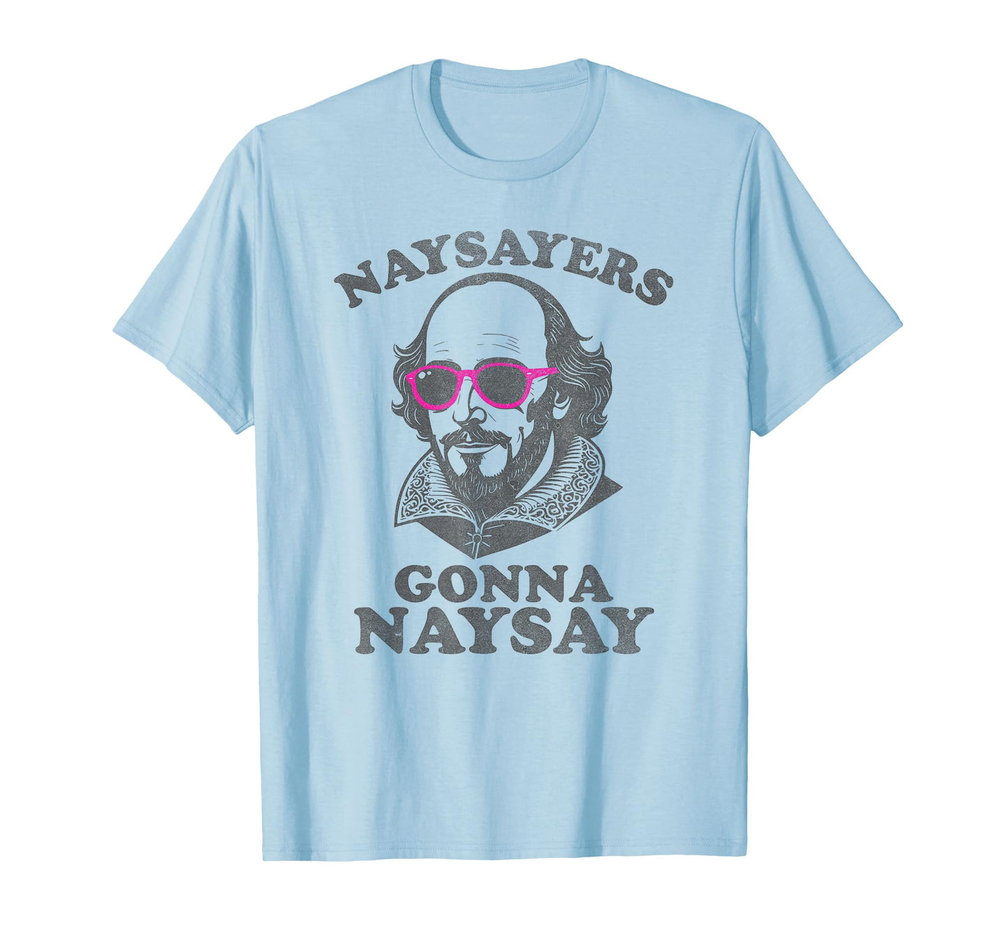 Naysayers Gonna Naysay Funny Shakespeare Literature Teacher T-Shirt