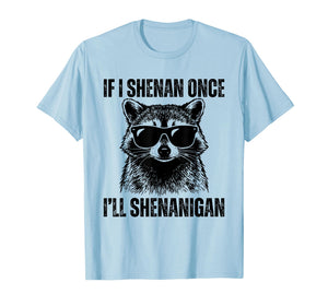 If I Shenan Once I'll Shenanigan Raccoon St Patricks Day T-Shirt