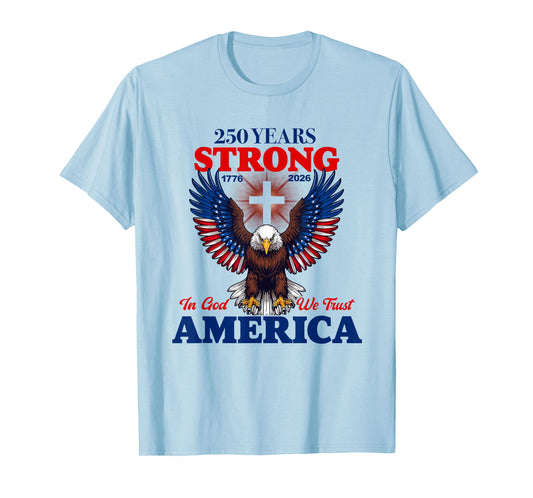 250 Years Strong in God We Trust Patriotic Eagle T-Shirt