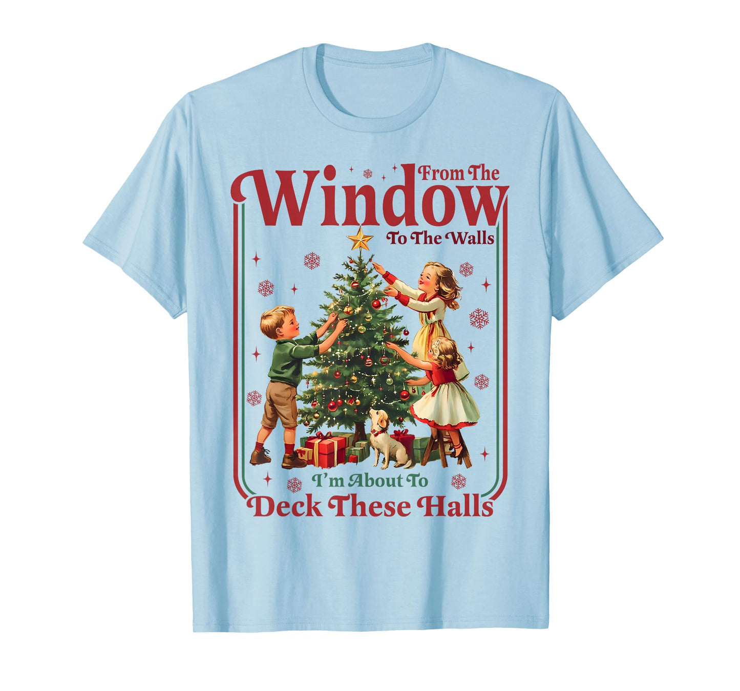 from Windows to Walls Im About to Deck These Halls Christmas T-Shirt
