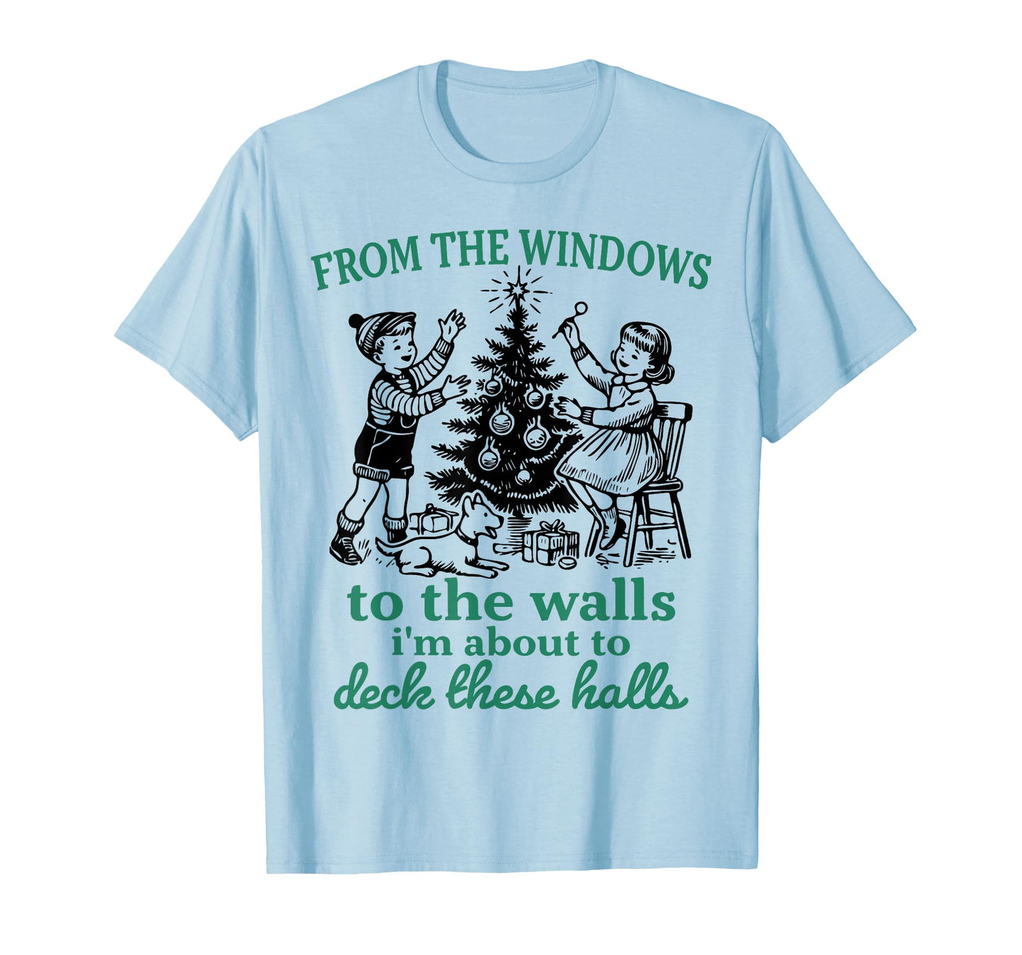from The Windows to The Walls Funny Christmas Tree Saying T-Shirt