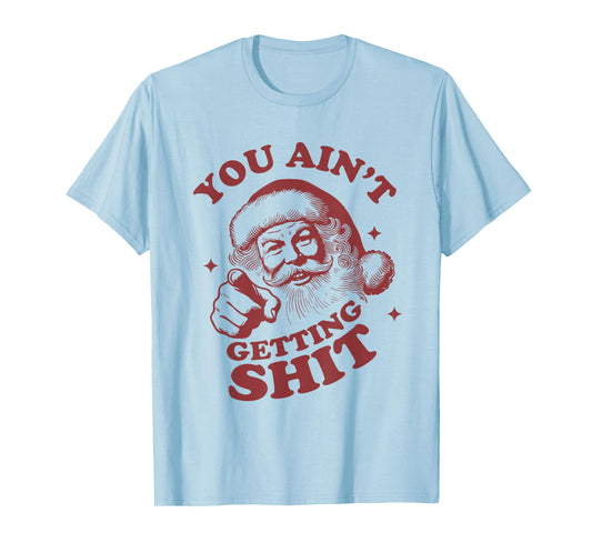 Retro You Ain't Getting Shit Funny Santa Christmas T-Shirt