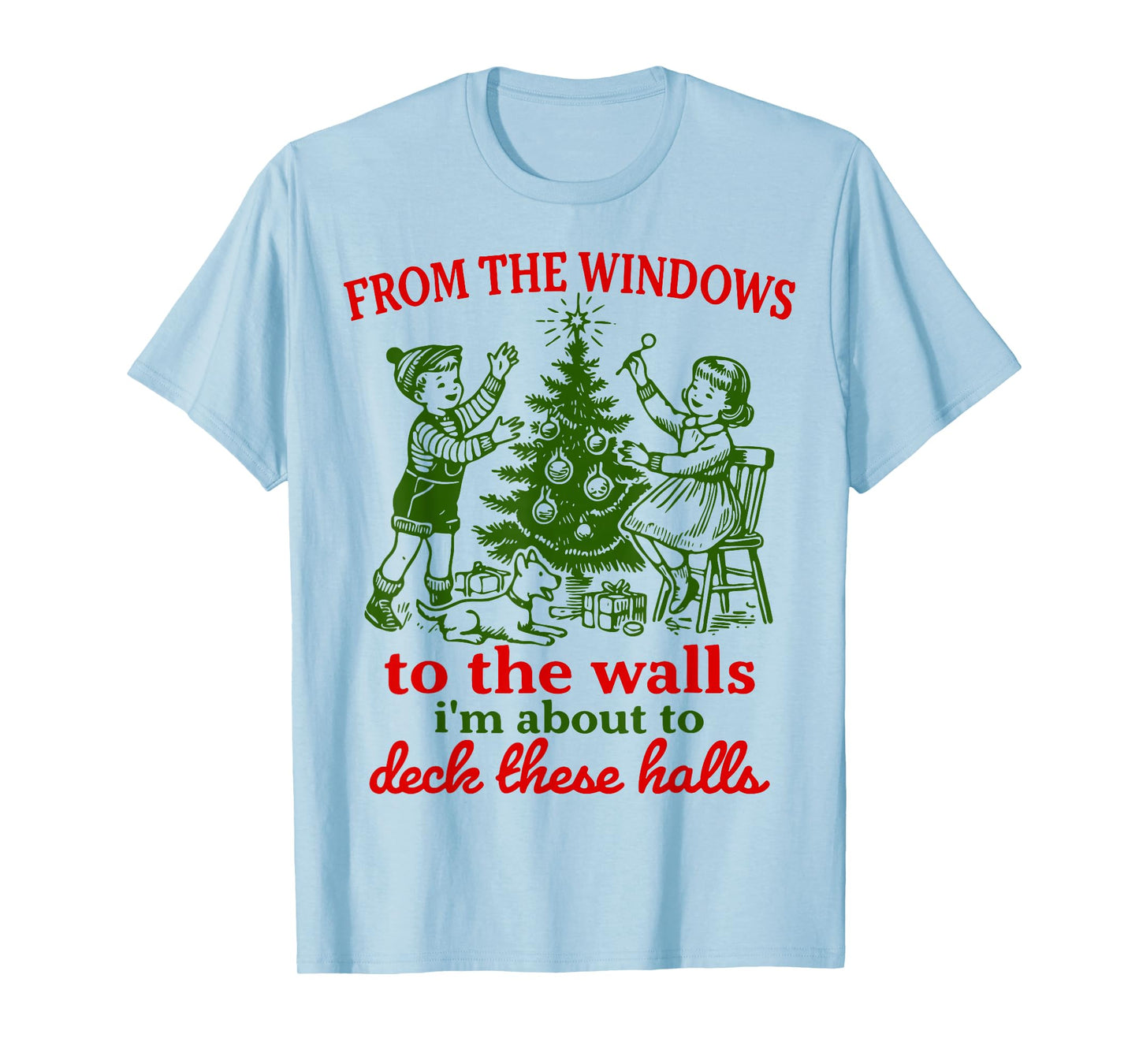 Christmas Funny from The Windows to The Walls Xmas Men Women T-Shirt