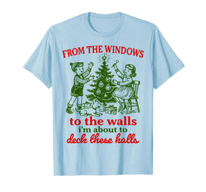 Christmas Funny from The Windows to The Walls Xmas Men Women T-Shirt