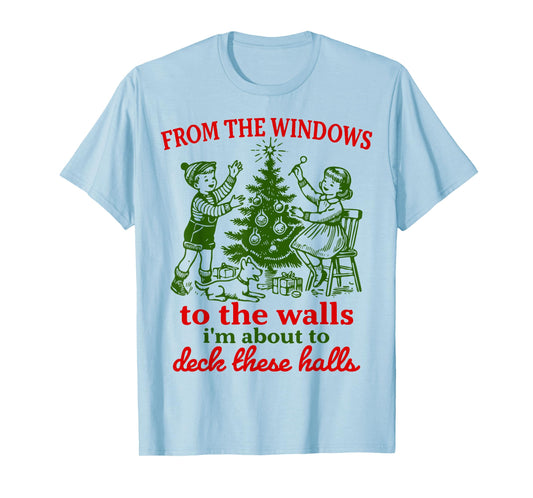 Christmas Funny from The Windows to The Walls Xmas Men Women T-Shirt