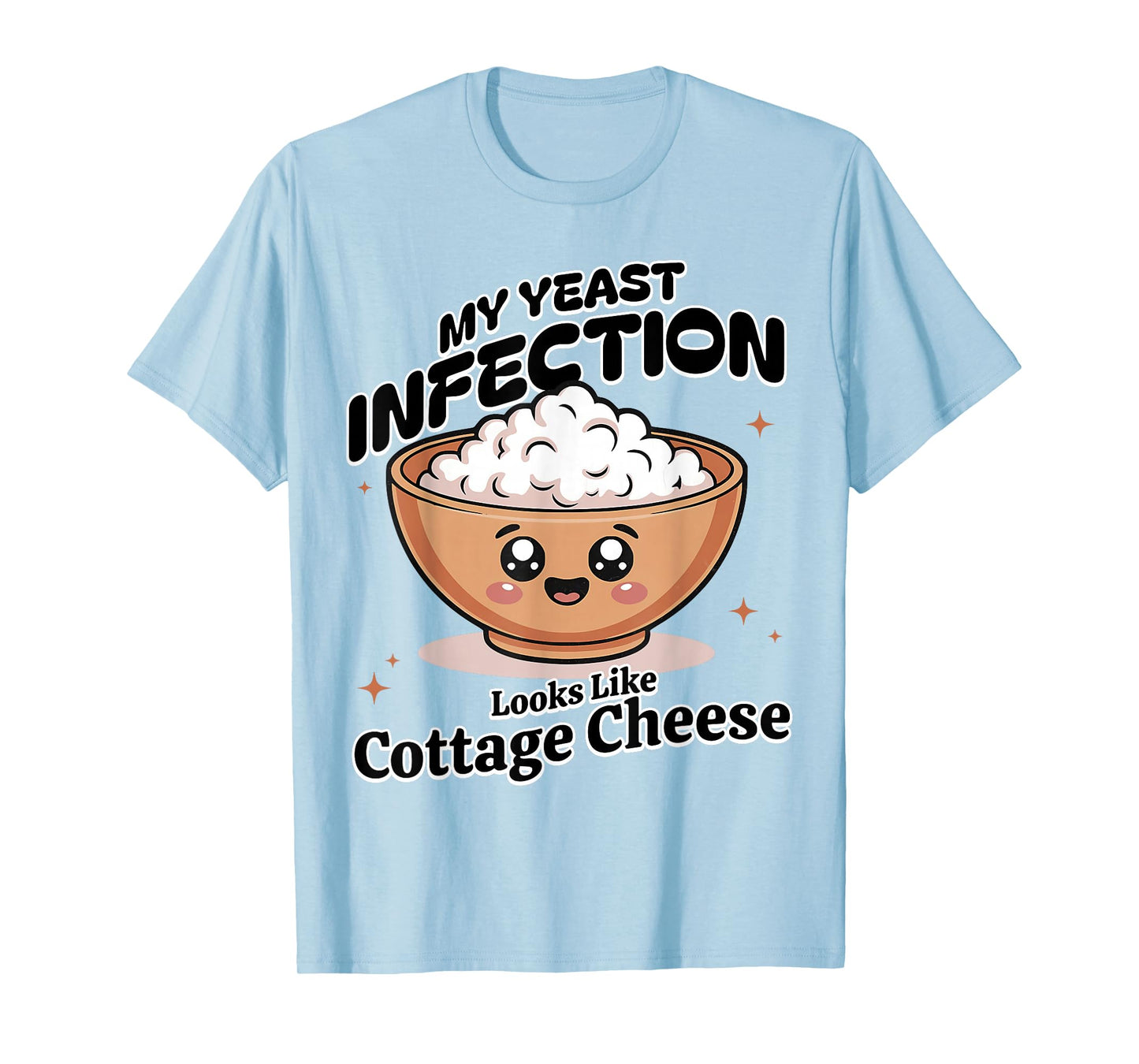 My Yeast Infection Looks Like Cottage Cheese Funny Meme T-Shirt