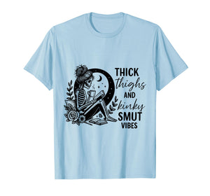 Thick Thighs and Kinky smut Vibes Funny Spicy Book Lovers T-Shirt