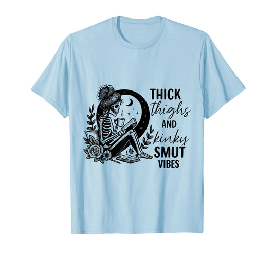 Thick Thighs and Kinky smut Vibes Funny Spicy Book Lovers T-Shirt