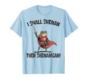 I Shall Shenan Then Shenanigan Cute Quest Frog T-Shirt
