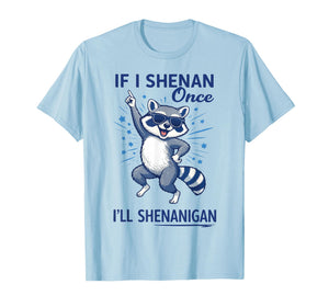 If I Shenan Once I’ll Shenanigan Raccoon St Patricks Outfit T-Shirt