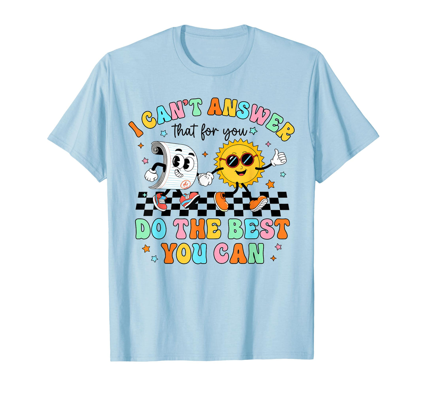 I Can't Answer That for You Staar Test Teacher Testing Day T-Shirt