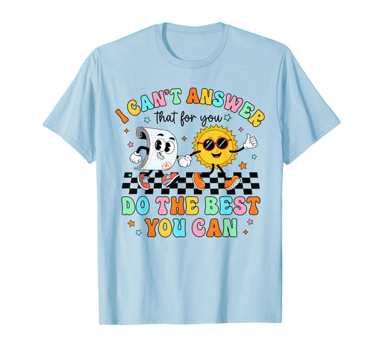 I Can't Answer That for You Staar Test Teacher Testing Day T-Shirt