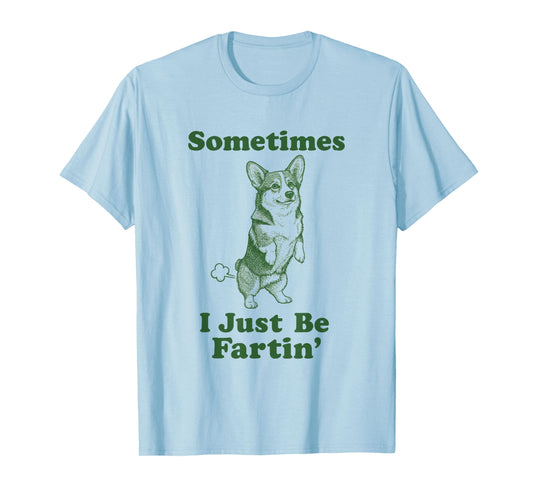 Corgi Fart Dog Lover Humor Sometimes I Just Be Fartin' Men T-Shirt
