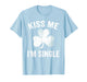 Kiss Me I'm Single St. Patrick's Day Funny T-Shirt
