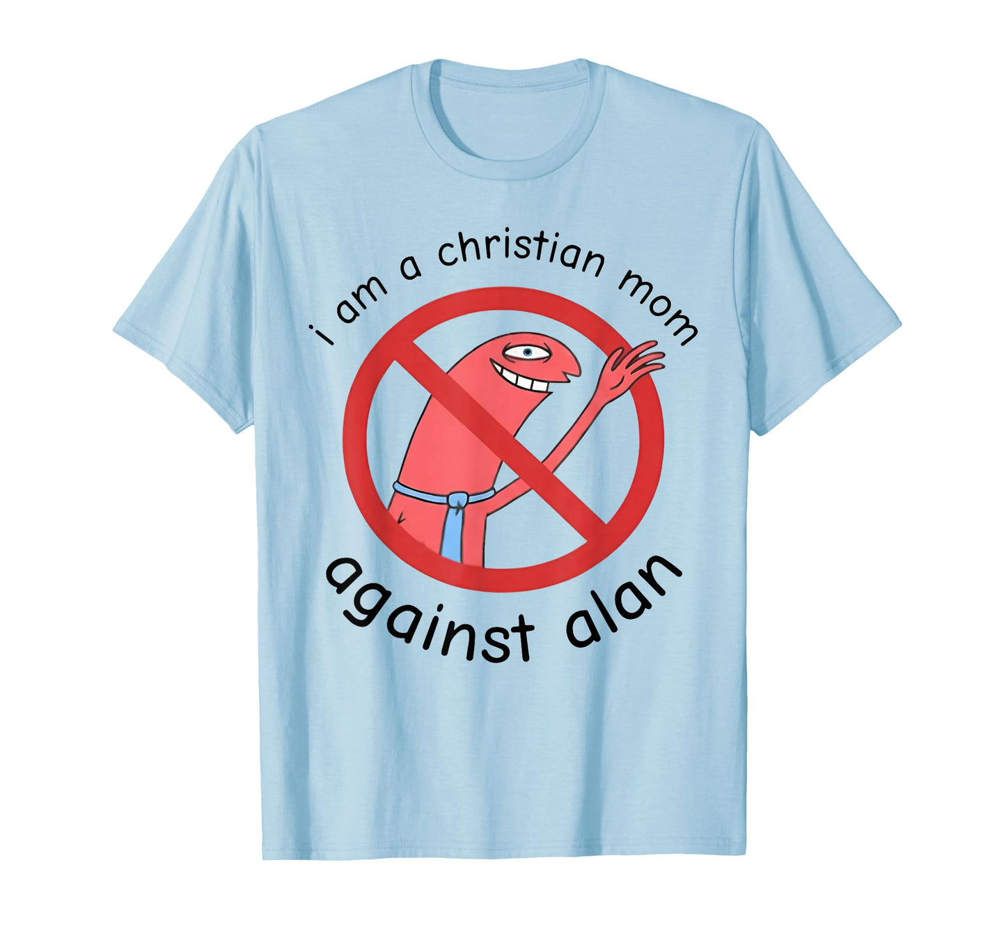 I Am A Christian Mom Against Alan T-Shirt
