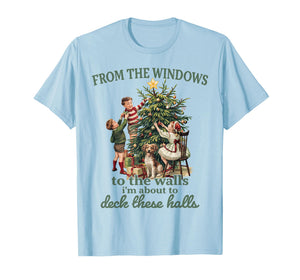 Funny Christmas from The Windows to The Walls I'm About to T-Shirt