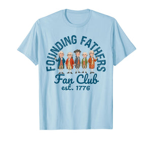 Founding Fathers Fan Club Funny History Teacher T-Shirt
