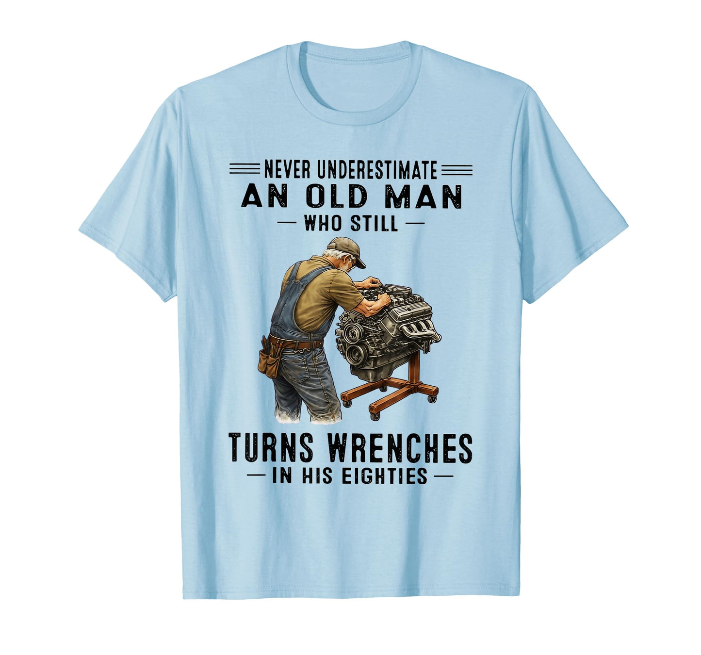 Never Underestimate an Old Man Who Still Turns Wrenches T-Shirt