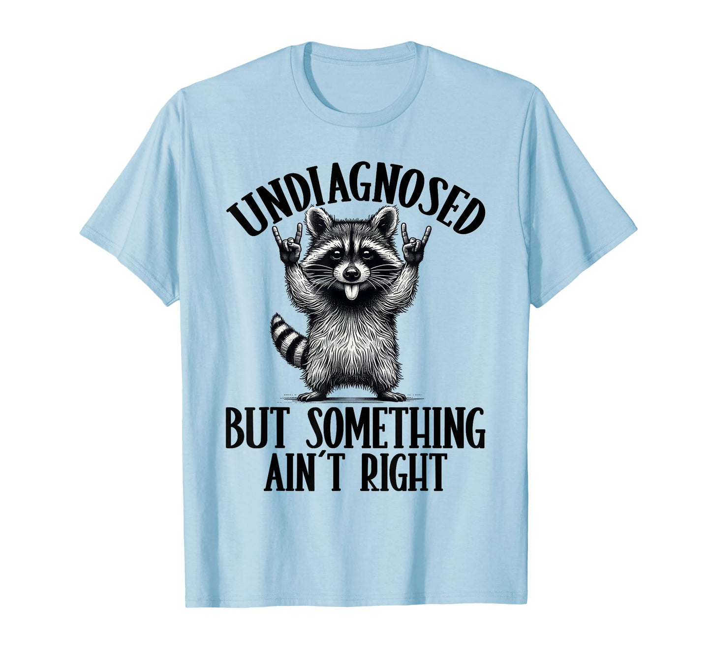 Undiagnosed But Something Ain't Right Funny Raccoon Meme T-Shirt