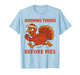 Thanksgiving Turkey Trot Squad 2025 Burning Thigh Before Pie T-Shirt