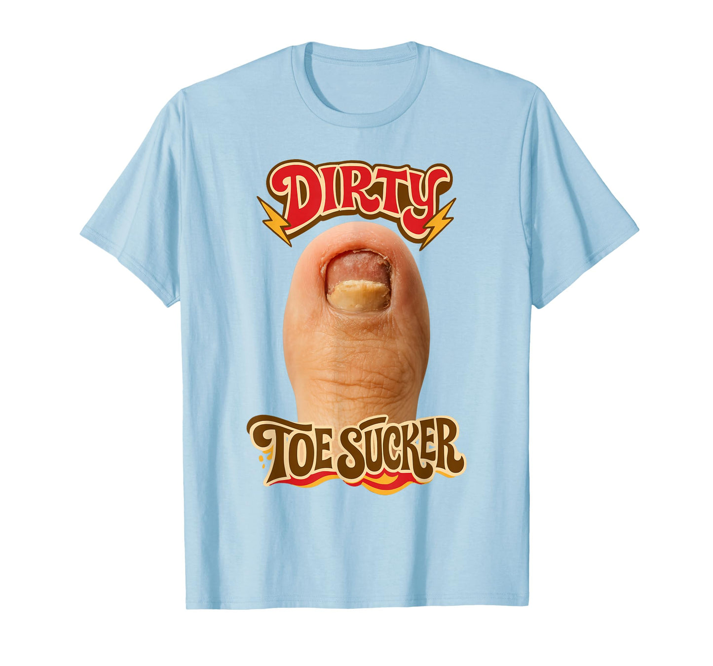 Dirty Toe Sucker Inappropriate Unhinged Gen Z Meme Sarcasm T-Shirt