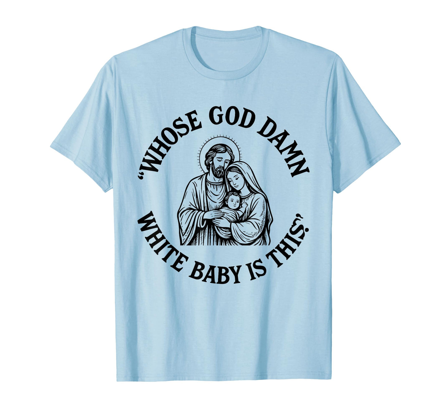Whose God Damn White Baby is This Funny Christmas Meme T-Shirt