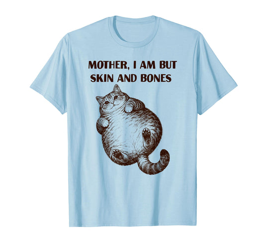 Mother I Am But Skin and Bones Fat Cat Men Women T-Shirt