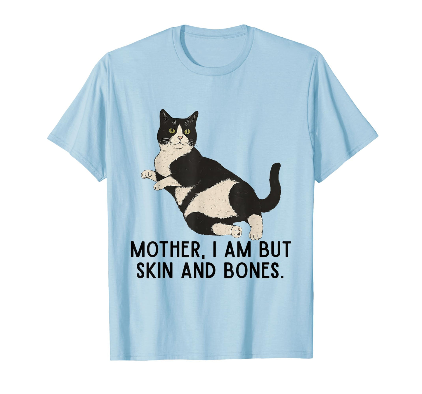 Mother, I Am But Skin and Bones Funny Tuxedo Cat T-Shirt
