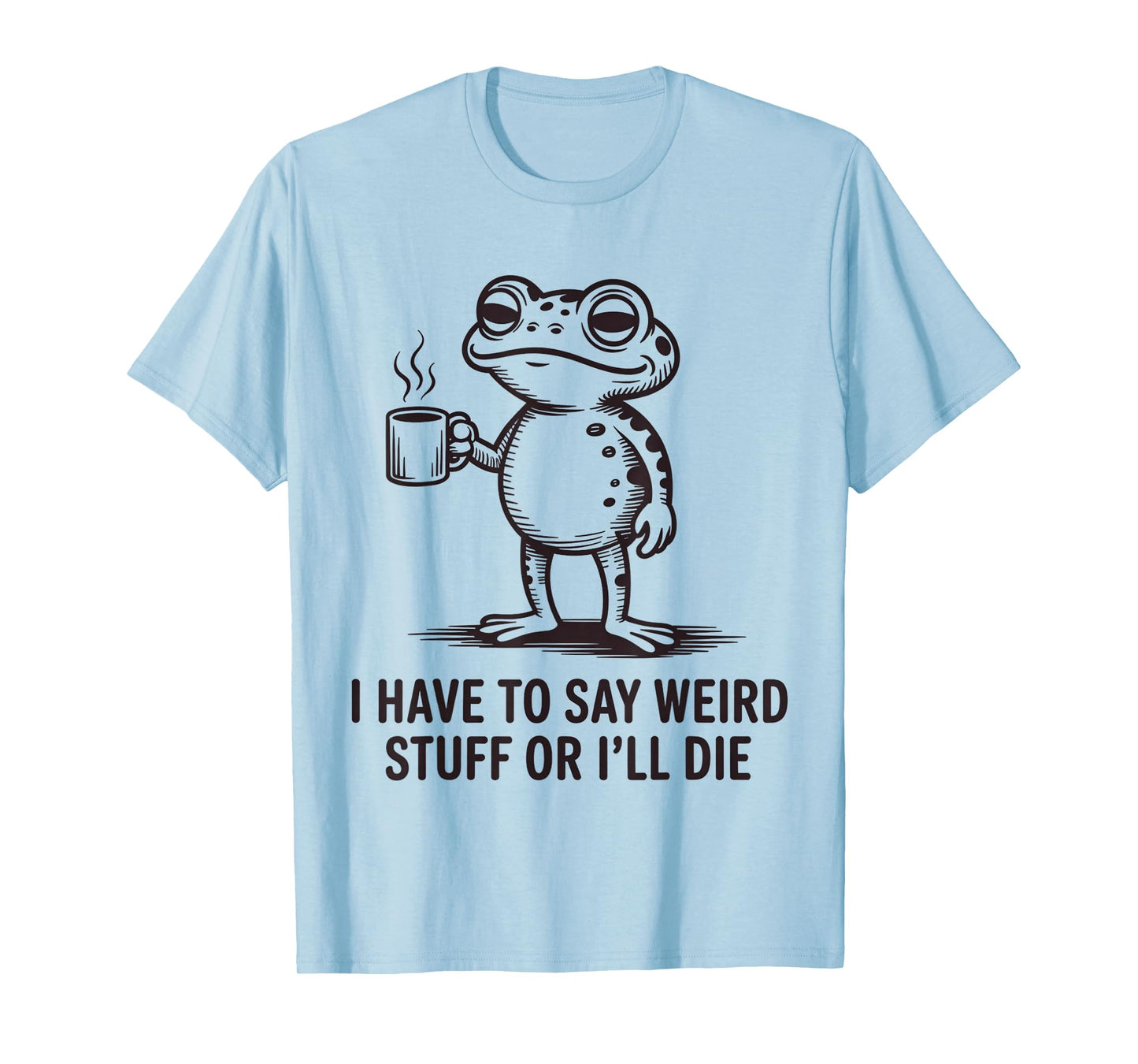 I Have to Say Weird Stuff Or I'll Die Funny Frog Meme Retro T-Shirt
