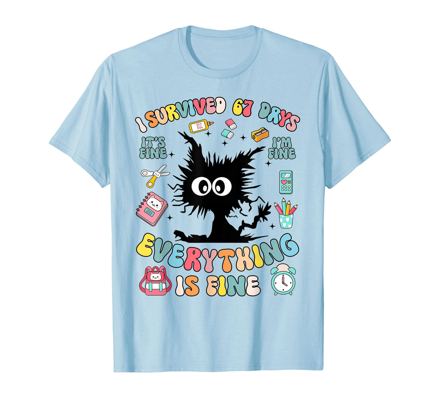 I'm Fine Everything is Fine I Survived 67 Days of School T-Shirt