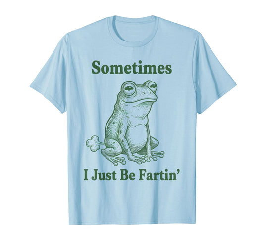 Sometimes I Just Be Farting Frog Humor Funny Fart T-Shirt