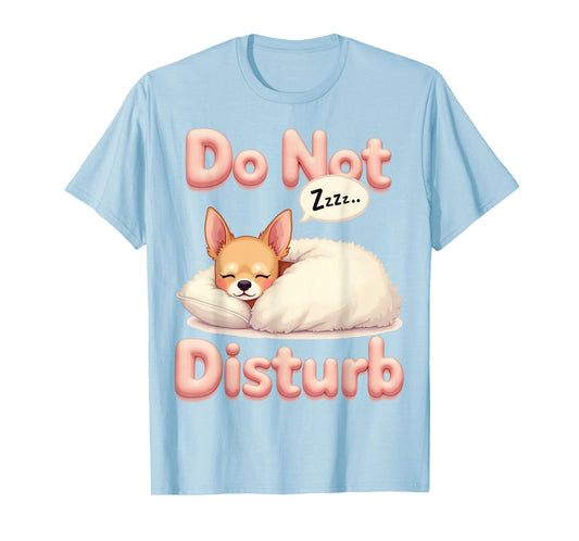 Do Not Disturb Chi Dog Funny Chihuahua Pajamas T-Shirt