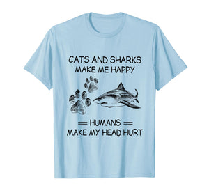 Cats and Sharks Make Me Happy Humans Make My Head Hurt T-Shirt
