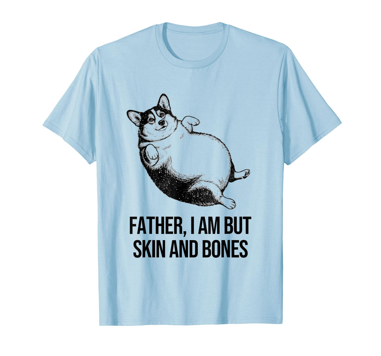 Corgi Father I Am But Skin and Bones Funny Dog Graphic T-Shirt
