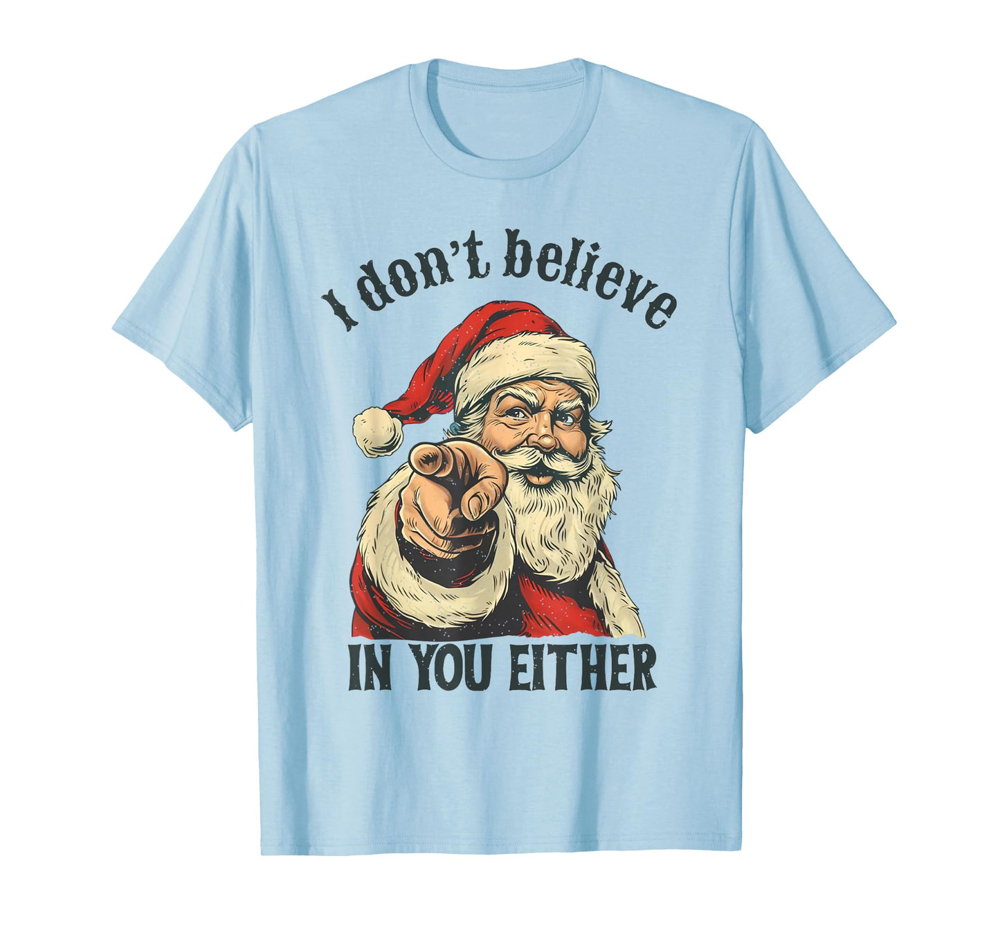 I Don't Believe in You Either Santa T-Shirt